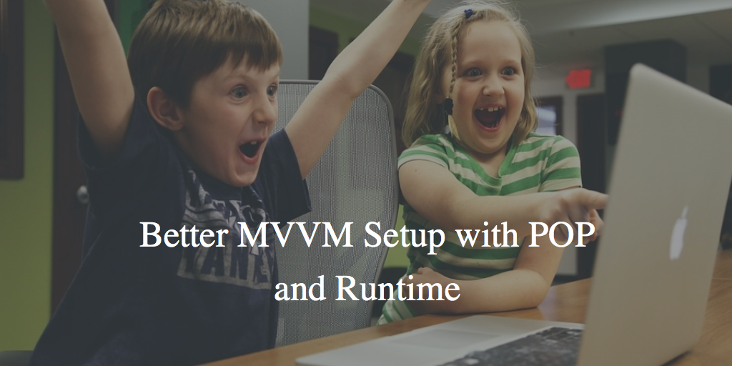 Better MVVM setup with POP and Runtime